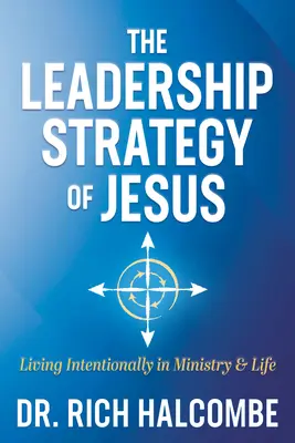 Strategia przywództwa Jezusa: Świadome życie w służbie i życiu - The Leadership Strategy of Jesus: Living Intentionally in Ministry and Life