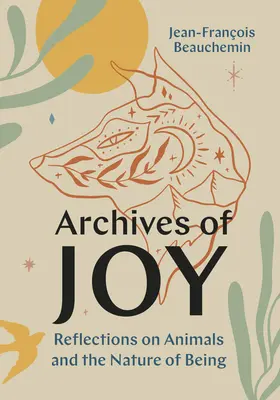 Archiwa radości: Refleksje na temat zwierząt i natury bytu - Archives of Joy: Reflections on Animals and the Nature of Being
