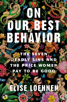 On Our Best Behavior: Siedem grzechów głównych i cena, jaką kobiety płacą za bycie dobrymi - On Our Best Behavior: The Seven Deadly Sins and the Price Women Pay to Be Good