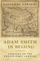 Adam Smith w Pekinie: Rodowody dwudziestego pierwszego wieku - Adam Smith in Beijing: Lineages of the Twenty-First Century