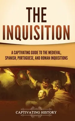 Inkwizycja: Porywający przewodnik po średniowiecznej, hiszpańskiej, portugalskiej i rzymskiej inkwizycji - The Inquisition: A Captivating Guide to the Medieval, Spanish, Portuguese, and Roman Inquisitions