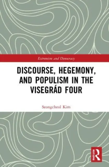 Dyskurs, hegemonia i populizm w Czwórce Wyszehradzkiej - Discourse, Hegemony, and Populism in the Visegrd Four