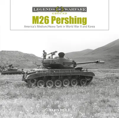 M26 Pershing: Amerykański czołg średni/ciężki w II wojnie światowej i Korei - M26 Pershing: America's Medium/Heavy Tank in World War II and Korea