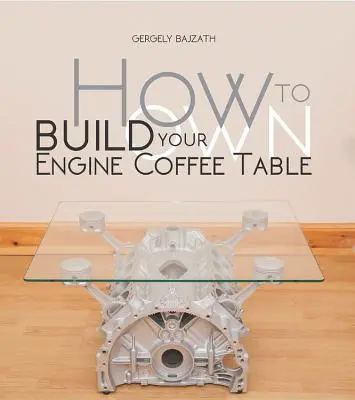 Jak zbudować własny stolik kawowy z silnikiem - How to Build Your Own Engine Coffee Table