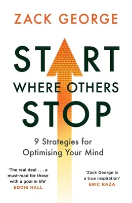 Zacznij tam, gdzie inni się zatrzymują: 9 strategii optymalizacji umysłu - Start Where Others Stop: 9 Strategies for Optimising Your Mind