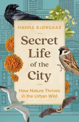 Sekretne życie miasta: Jak natura rozwija się w miejskiej dziczy - Secret Life of the City: How Nature Thrives in the Urban Wild