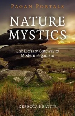 Pogańskie portale - Mistycy natury: Literacka brama do współczesnego pogaństwa - Pagan Portals - Nature Mystics: The Literary Gateway to Modern Paganism