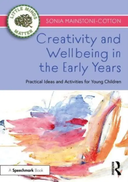 Kreatywność i dobre samopoczucie we wczesnych latach: Praktyczne pomysły i zajęcia dla małych dzieci - Creativity and Wellbeing in the Early Years: Practical Ideas and Activities for Young Children