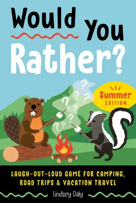 Wolałbyś? Summer Edition: Śmiej się głośno gra na kemping, wycieczki i podróże wakacyjne - Would You Rather? Summer Edition: Laugh-Out-Loud Game for Camping, Road Trips, and Vacation Travel