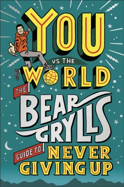 Ty kontra świat - przewodnik Beara Gryllsa po tym, jak nigdy się nie poddawać - You Vs The World - The Bear Grylls Guide to Never Giving Up