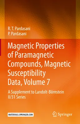 Magnetic Properties of Paramagnetic Compounds, Magnetic Susceptibility Data, Volume 7: Suplement do serii Landolt-Brnstein II/31 - Magnetic Properties of Paramagnetic Compounds, Magnetic Susceptibility Data, Volume 7: A Supplement to Landolt-Brnstein II/31 Series