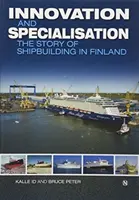 Innowacja i specjalizacja - historia przemysłu stoczniowego w Finlandii - Innovation and Specialisation - The Story of Shipbuilding in Finland