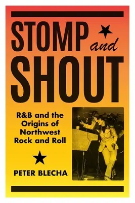 Stomp and Shout: R&B i początki północno-zachodniego rock and rolla - Stomp and Shout: R&B and the Origins of Northwest Rock and Roll