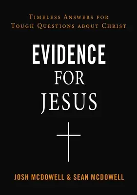 Dowody na istnienie Jezusa: Ponadczasowe odpowiedzi na trudne pytania dotyczące Chrystusa - Evidence for Jesus: Timeless Answers for Tough Questions about Christ