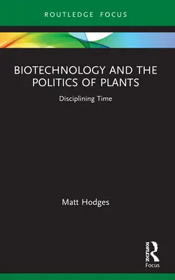 Biotechnologia i polityka roślin: Dyscyplinowanie czasu - Biotechnology and the Politics of Plants: Disciplining Time