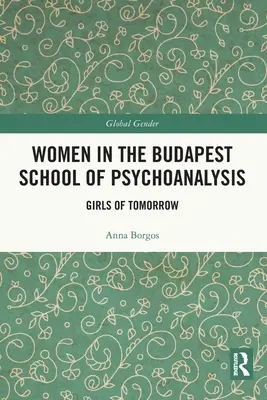 Kobiety w budapeszteńskiej szkole psychoanalizy: Dziewczyny jutra - Women in the Budapest School of Psychoanalysis: Girls of Tomorrow