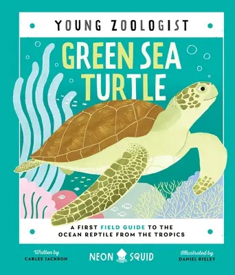 Żółw zielony (Młody zoolog): Pierwszy przewodnik terenowy po gadach oceanicznych z tropików - Green Sea Turtle (Young Zoologist): A First Field Guide to the Ocean Reptile from the Tropics