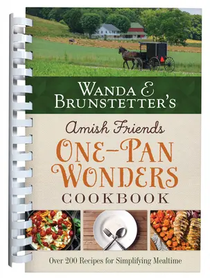 Wanda E. Brunstetter's Amish Friends One-Pan Wonders Cookbook: Ponad 200 przepisów upraszczających posiłki - Wanda E. Brunstetter's Amish Friends One-Pan Wonders Cookbook: Over 200 Recipes for Simplifying Mealtime