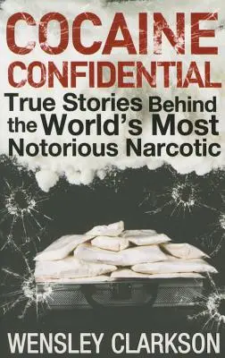 Cocaine Confidential: Prawdziwe historie związane z najbardziej znanym narkotykiem na świecie - Cocaine Confidential: True Stories Behind the World's Most Notorious Narcotic