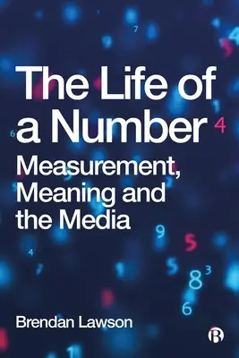 Życie liczb: Pomiar, znaczenie i media - The Life of a Number: Measurement, Meaning and the Media