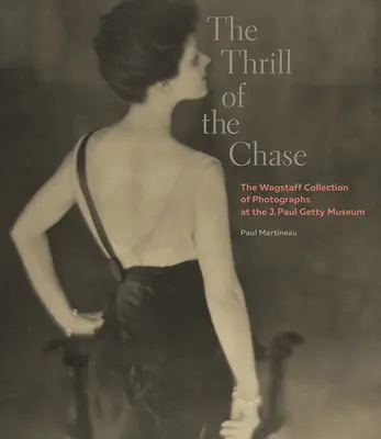 The Thrill of the Chase: Kolekcja fotografii Wagstaffa w Muzeum J. Paula Getty'ego - The Thrill of the Chase: The Wagstaff Collection of Photographs at the J. Paul Getty Museum