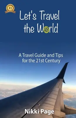 Podróżujmy po świecie: Przewodnik turystyczny i wskazówki na XXI wiek - Let's Travel the World: A Travel Guide and Tips for the 21st Century