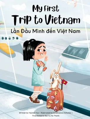 Moja pierwsza podróż do Wietnamu: Dwujęzyczna wietnamsko-angielska książka dla dzieci - My First Trip to Vietnam: Bilingual Vietnamese-English Children's Book