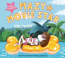 Mazy the Movie Star - przezabawna książka z obrazkami o psach od hollywoodzkiej gwiazdy Isli Fisher - Mazy the Movie Star - The hilarious Dog-Tastic picture book from Hollywood star Isla Fisher