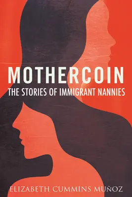 Mothercoin: Historie niań imigrantów - Mothercoin: The Stories of Immigrant Nannies