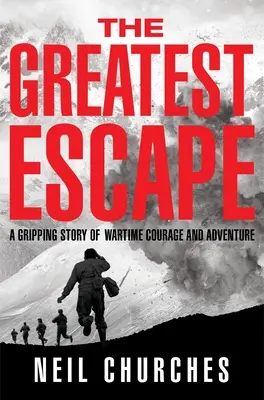 The Greatest Escape: Porywająca historia wojennej odwagi i przygody - The Greatest Escape: A Gripping Story of Wartime Courage and Adventure