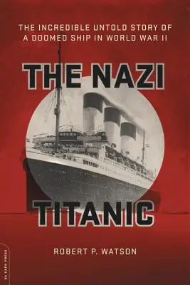 Nazistowski Titanic: Niewiarygodna, nieopowiedziana historia skazanego na zagładę statku podczas II wojny światowej - The Nazi Titanic: The Incredible Untold Story of a Doomed Ship in World War II