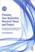 Planning Your Qualitative Research Thesis and Project - Wprowadzenie do badań interpretatywnych w edukacji i naukach społecznych - Planning Your Qualitative Research Thesis and Project - An Introduction to Interpretivist Research in Education and the Social Sciences