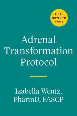 Protokół transformacji nadnerczy: 4-tygodniowy plan uwolnienia się od objawów stresu i przejścia od przetrwania do rozwoju - Adrenal Transformation Protocol: A 4-Week Plan to Release Stress Symptoms and Go from Surviving to Thriving