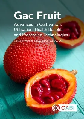 Owoce Gac: Postępy w uprawie, wykorzystaniu, korzyściach zdrowotnych i technologiach przetwarzania - Gac Fruit: Advances in Cultivation, Utilisation, Health Benefits and Processing Technologies