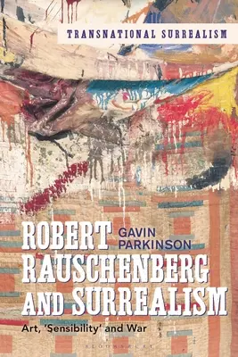 Robert Rauschenberg i surrealizm: Sztuka, „wrażliwość” i wojna - Robert Rauschenberg and Surrealism: Art, 'Sensibility' and War