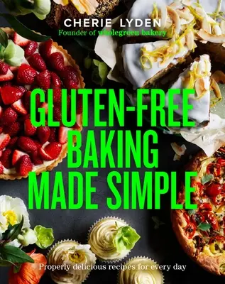 Proste pieczenie bez glutenu: Przepyszne przepisy na każdy dzień - Gluten-Free Baking Made Simple: Properly Delicious Recipes for Every Day