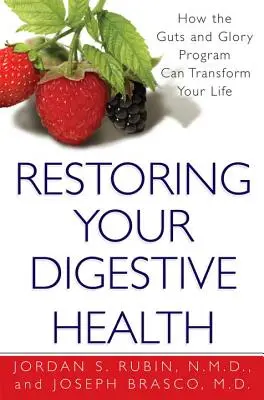 Przywracanie zdrowia układu trawiennego: jak program Guts And Glory może odmienić twoje życie - Restoring Your Digestive Health: - How The Guts And Glory Program Can Transform Your Life