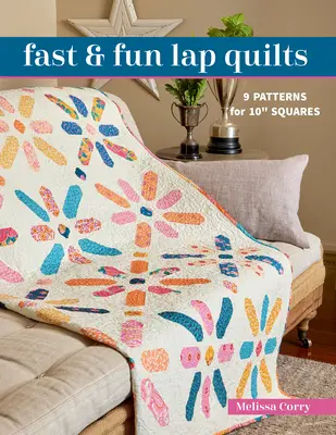 Fast & Fun Lap Quilts: 9 wzorów na 10 kwadratów - Fast & Fun Lap Quilts: 9 Patterns for 10 Squares