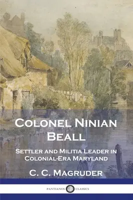 Pułkownik Ninian Beall: Osadnik i przywódca milicji w kolonialnej Maryland - Colonel Ninian Beall: Settler and Militia Leader in Colonial-Era Maryland