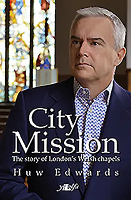 Misja miejska - historia londyńskich kaplic walijskich - City Mission - The Story of London's Welsh Chapels