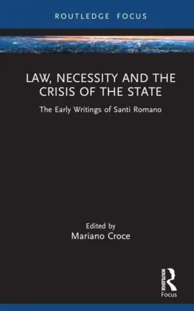 Prawo, konieczność i kryzys państwa: Wczesne pisma Santi Romano - Law, Necessity, and the Crisis of the State: The Early Writings of Santi Romano