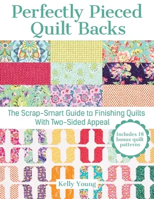 Perfectly Pieced Quilt Backs: The Scrap-Smart Guide to Finishing Quilts with Two-Sided Appeal (Inteligentny przewodnik po wykańczaniu dwustronnych kołder) - Perfectly Pieced Quilt Backs: The Scrap-Smart Guide to Finishing Quilts with Two-Sided Appeal