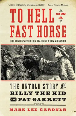 To Hell on a Fast Horse Updated Edition: Nieopowiedziana historia Billy'ego Kida i Pata Garretta - To Hell on a Fast Horse Updated Edition: The Untold Story of Billy the Kid and Pat Garrett