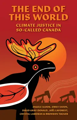 Koniec tego świata: Sprawiedliwość klimatyczna w tak zwanej Kanadzie - The End of This World: Climate Justice in So-Called Canada