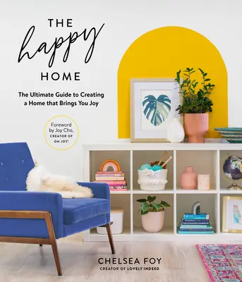 Szczęśliwy dom: najlepszy przewodnik po tworzeniu domu, który przynosi radość - The Happy Home: The Ultimate Guide to Creating a Home That Brings You Joy