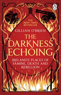 Darkness Echoing - Odkrywanie irlandzkich miejsc głodu, śmierci i buntu - Darkness Echoing - Exploring Ireland's Places of Famine, Death and Rebellion