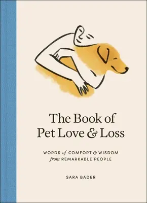 The Book of Pet Love and Loss: Słowa pocieszenia i mądrości od niezwykłych ludzi - The Book of Pet Love and Loss: Words of Comfort and Wisdom from Remarkable People