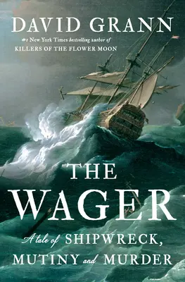 The Wager: Opowieść o katastrofie statku, buncie i morderstwie - The Wager: A Tale of Shipwreck, Mutiny and Murder