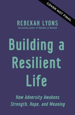 Budowanie odpornego życia: jak przeciwności losu budzą siłę, nadzieję i sens życia - Building a Resilient Life: How Adversity Awakens Strength, Hope, and Meaning