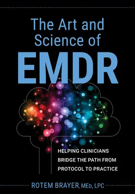 Sztuka i nauka Emdr: pomoc klinicystom w przejściu od protokołu do praktyki - The Art and Science of Emdr: Helping Clinicians Bridge the Path from Protocol to Practice